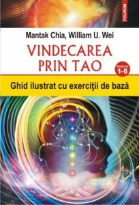 Vindecarea prin Tao. Ghid ilustrat cu exercitii de baza. Nivelurile 1-6 de Mantak Chia