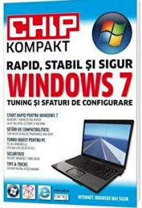 Windows 7. Chip Kompakt. Rapid, stabil si sigur. Tuning si sfaturi de configurare