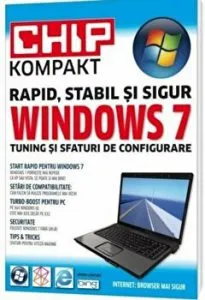 Windows 7. Chip Kompakt. Rapid, stabil si sigur. Tuning si sfaturi de configurare
