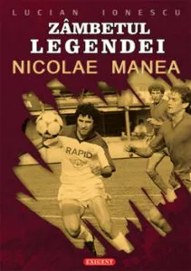 Zambetul legendei - Nicolae Manea de Lucian Ionescu