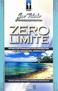 Zero limite. Metoda secreta hawaiiana pentru atingerea unui nivel inalt de bunastare, sanatate si pace de Joe Vitale