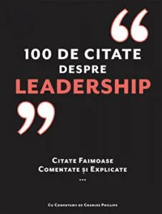 100 de citate despre Leadership. Citate faimoase comentate si explicate de Charles Phillips