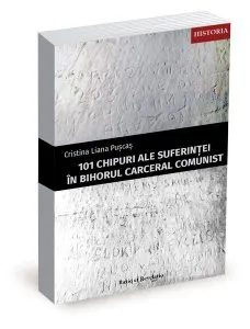 101 chipuri ale suferinței în Bihorul carceral comunist de Cristina Liana Puscas