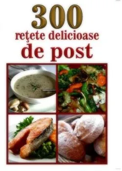 300 de rețete delicioase de post de Enache Mihaela