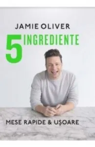 5 ingrediente. Mese rapide & usoare de Jamie Oliver