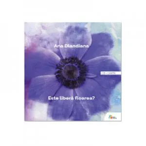 Ana Blandiana - Este libera floarea? - Carte CD de Ana Blandiana