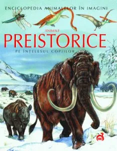 Animale preistorice pe intelesul copiilor de Emilie Beaumont