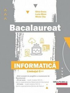 Bacalaureat. Informatica. Limbajul C  . Ghid complet de pregatire a examenului de bacalaureat