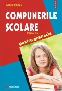 Compunerile scolare pentru gimnaziu. Editia a V-a de Elena Sandu