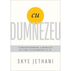 Cu Dumnezeu. O reconsiderare a modului in care te raportezi la El