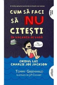 Cum sa faci sa NU citesti in vacanta de vara: Ghidul lui Charlie Joe Jackson 3 de Tommy Greenwald