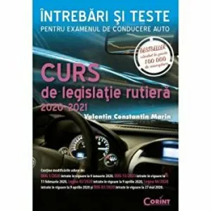 Curs de legislatie rutiera 2020 - 2021. Intrebari si teste pentru examenul de conducere auto de Valentin Constantin Marin