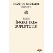 Despre ingrijirea sufletului - sf. Nectarie de Eghina
