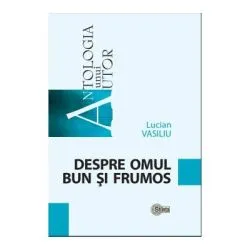 Despre omul bun si frumos de Lucian Vasiliu
