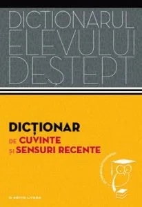 Dictionar de cuvinte si sensuri recente. Dictionarul elevului destept