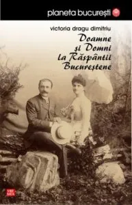 Doamne si Domni la raspantii bucurestene de Victoria Dragu Dimitriu