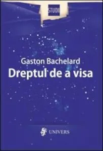 Dreptul de a visa de Gaston Bachelard