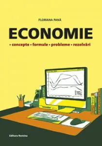 Economie - concepte - formule - probleme - rezolvari de Floriana Pana