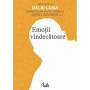 Emotii vindecatoare. Dialoguri cu Dalai Lama despre ratiune, emotii si sanatate de Daniel Goleman