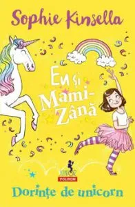 Eu si Mami-Zana: Dorinte de unicorn de Sophie Kinsella