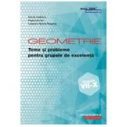 Geometrie. Teme si probleme pentru grupele de excelenta. Clasele 7-10 de Dorin Andrica