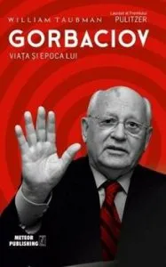 Gorbaciov. Viata si epoca lui de William Taubman