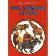 Hai, Mamico, la Zoo. Colectia Eu sunt mic, dar vreau sa stiu de Silvia Ursache