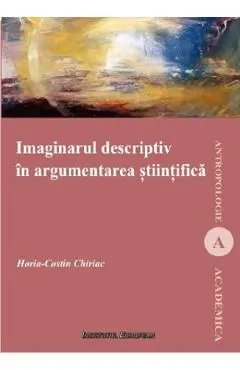 Imaginarul descriptiv in argumentarea stiintifica de Horia-costin Chiriac