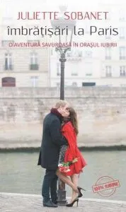Imbratisari la Paris. O aventura savuroasa in orasul iubirii de Juliette Sobanet
