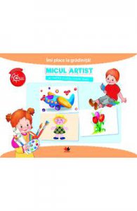 Imi place la gradinita! Micul artist. Activitati pentru grupa mare
