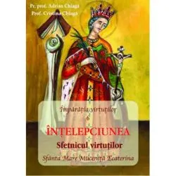 INTELEPCIUNEA Sfetnicul Virtutilor de Pr. prof. Adrian Chiaga