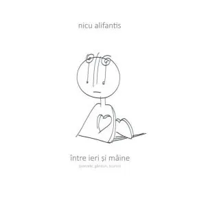 Intre ieri si maine (poezele, ganduri, licurici) de Nicu Alifantis