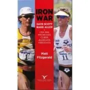 Iron War. Cea mai memorabila cursa alergata vreodata de Matt Fitzgerald