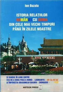 Istoria relatiilor Romaniei cu China din cele mai vechi timpuri pana in zilele noastre de Ion Buzatu