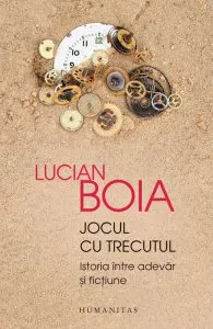 Jocul cu trecutul. Istoria intre adevar si fictiune. de Lucian Boia