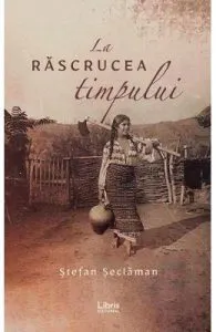 La rascrucea timpului de Stefan Seclaman