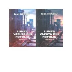 Lumea vazuta din fotoliu (set doua volume) de Ioan Neacsu