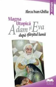Magna utopica. Adam si Eva dupa sfarsitul lumi de Alecu Ivan Ghilia
