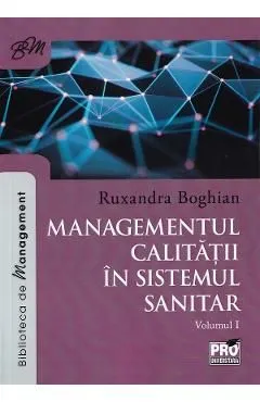 Managementul calitatii in sistemul sanitar Vol.1 de Ruxandra Boghian