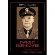 Mari comandanti in al Doilea Razboi Mondial. Dwight Eisenhower de Steven J. Zaloga