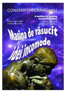 Mașina de răsucit idei incomode (ediție bilingvă română-engleză) de Constantin Cranganu