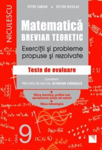 Matematica, clasa a IX-a. Breviar teoretic. Exercitii si probleme propuse si rezolvate. Filiera teoretica, profilul real, specializarea stiinte ale naturii / Filiera tehnologica