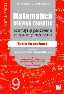 Matematica, clasa a IX-a. Breviar teoretic. Exercitii si probleme propuse si rezolvate. Filiera teoretica, profilul real, specializarea stiinte ale naturii / Filiera tehnologica de Petre Simion