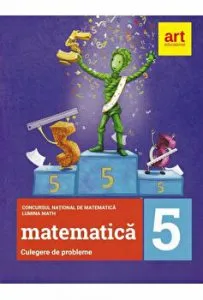 Matematica. Culegere de probleme. Concursul National de matematica Lumina Math. Clasa a V-a