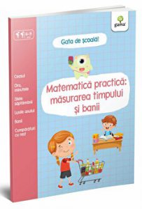 Matematica practica: masurarea timpului si banii. Gata de scoala!