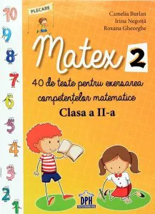 Matex 2, 40 de teste pentru exersarea competentelor matematice - Clasa a II-a de Roxana Gheorghe