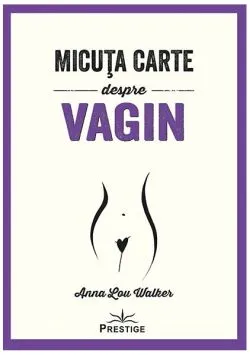 Micuța carte despre Vagin de Anna Lou Walker