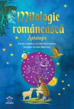 Mitologie Românească: Antologie de Gabriel Girmacea