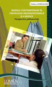 Modele contemporane in psihologia organizationala si a muncii. Perspective psihosociale de Raluca Iordache