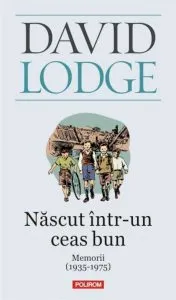 Nascut intr-un ceas bun. Memorii (1935-1975) de David Lodge